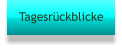 Tagesrückblicke